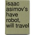 Isaac Asimov's Have Robot, Will Travel