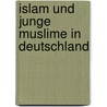 Islam Und Junge Muslime In Deutschland door Sebastian Schubert
