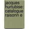 Jacques Hurtubise: Catalogue Raisonn E door Ren