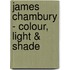 James Chambury - Colour, Light & Shade
