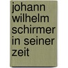 Johann Wilhelm Schirmer in Seiner Zeit door Siegmar Holsten