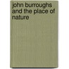 John Burroughs and the Place of Nature door James Perrin Warren