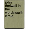 John Thelwall In The Wordsworth Circle door Judith Thompson