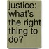Justice: What's The Right Thing To Do?