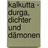 Kalkutta - Durga, Dichter und Dämonen door Rainer Thielmann