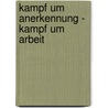 Kampf Um Anerkennung - Kampf Um Arbeit door Moritz Krell