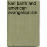 Karl Barth And American Evangelicalism by Bruce L. McCormack