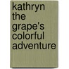Kathryn the Grape's Colorful Adventure door Kathryn Cloward
