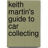 Keith Martin's Guide To Car Collecting door The Editors of Sports Car Market