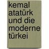Kemal Atatürk und die moderne Türkei by Johannes Glasneck