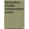 Kentucky's Civilian Conservation Corps by Connie M. Huddleston