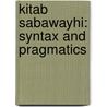 Kitab Sabawayhi: Syntax And Pragmatics door Amal Marogy
