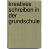Kreatives Schreiben In Der Grundschule door Siena Jahn