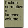 L'Action Normative A Lunesco, Volume 1 door Abdulqawi Yusuf