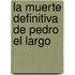La Muerte Definitiva de Pedro el Largo