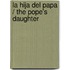 La hija del Papa / The Pope's Daughter