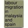 Labour Migration In Malaysia And Spain door B. Garcés-Mascareñas