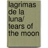Lagrimas de la luna/ Tears of the Moon