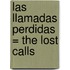 Las Llamadas Perdidas = The Lost Calls