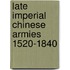 Late Imperial Chinese Armies 1520-1840