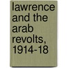Lawrence and the Arab Revolts, 1914-18 by David Nicolle