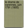Le Drame de Varennes, Juin 1791 (1905) door G. Lenotre