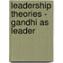Leadership Theories - Gandhi As Leader