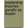 Leadership Theories - Gandhi As Leader by Anna Lena Bischoff