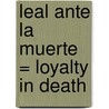 Leal Ante La Muerte = Loyalty In Death by Jd Robb
