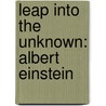 Leap Into The Unknown: Albert Einstein by Margo Sorenson