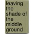 Leaving The Shade Of The Middle Ground
