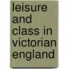 Leisure And Class In Victorian England by Peter Bailey