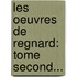Les Oeuvres De Regnard: Tome Second...