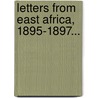 Letters From East Africa, 1895-1897... door Gertrude Ward