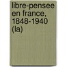 Libre-Pensee En France, 1848-1940 (La) door Jacqueline Lalouette