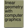 Linear Geometry With Computer Graphics door Meighan Dillon