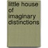 Little House Of Imaginary Distinctions