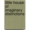 Little House Of Imaginary Distinctions door Steven Carter