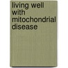 Living Well With Mitochondrial Disease door R.N. Balcells Cristy