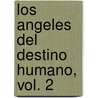 Los Angeles del Destino Humano, Vol. 2 door Lucy Aspra
