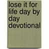 Lose It for Life Day by Day Devotional door Stephen Arterburn