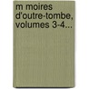 M Moires D'Outre-Tombe, Volumes 3-4... door Fran Ois-Ren De Chateaubriand