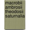 Macrobii Ambrosii Theodosii Saturnalia by Robert A. Kaster