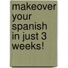 Makeover Your Spanish In Just 3 Weeks! door Luc Nisset