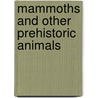 Mammoths and Other Prehistoric Animals door Mark Bergin