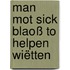 Man mot sick blaoß to helpen wiëtten