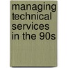Managing Technical Services In The 90s door John D. Racine