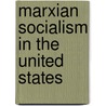 Marxian Socialism In The United States door Michael Kazin