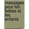 Massages Pour Les Bebes Et Les Enfants by Jacques Choque