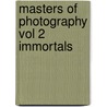 Masters Of Photography Vol 2 Immortals by Paul G. Roberts